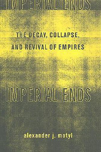 Cover image for Imperial Ends: The Decay, Collapse and Revival of Empires