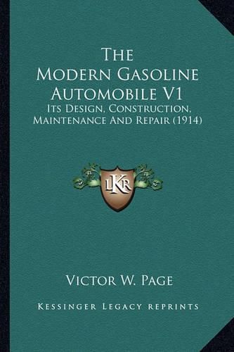 The Modern Gasoline Automobile V1: Its Design, Construction, Maintenance and Repair (1914)