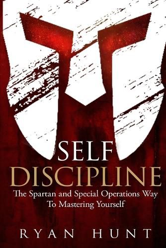 Cover image for Self Discipline: The Spartan and Special Operations Way to Mastering Yourself