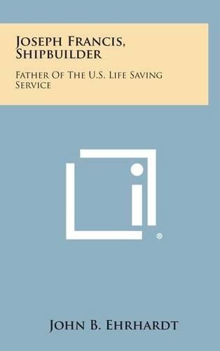 Cover image for Joseph Francis, Shipbuilder: Father of the U.S. Life Saving Service