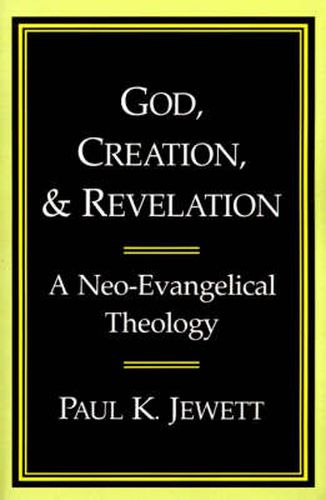 God, Creation and Revelation: A Neo-evangelical Theology