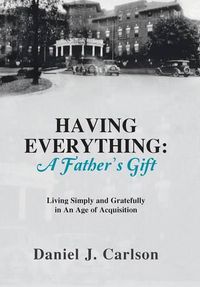 Cover image for Having Everything: A Father's Gift: Living Simply and Gratefully in An Age of Acquisition