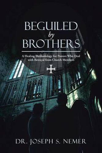 Cover image for Beguiled by Brothers: A Healing Methodology for Pastors Who Deal with Betrayal from Church Members