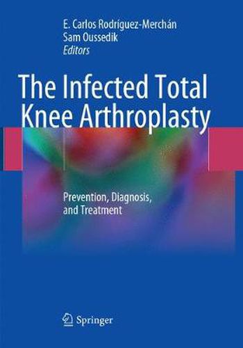 Cover image for The Infected Total Knee Arthroplasty: Prevention, Diagnosis, and Treatment