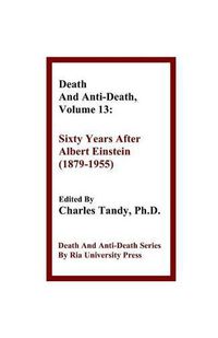 Cover image for Death And Anti-Death, Volume 13: Sixty Years After Albert Einstein (1879-1955)