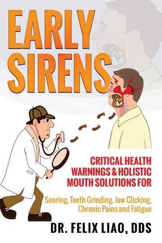 Cover image for Early Sirens: Critical Health Warnings & Holistic Mouth Solutions for Snoring, Teeth Grinding, Jaw Clicking, Chronic Pain, Fatigue, and More