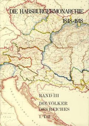 Die Habsburgermonarchie 1848-1918 / Band III/1: Die Volker Des Reiches 1. Teilband