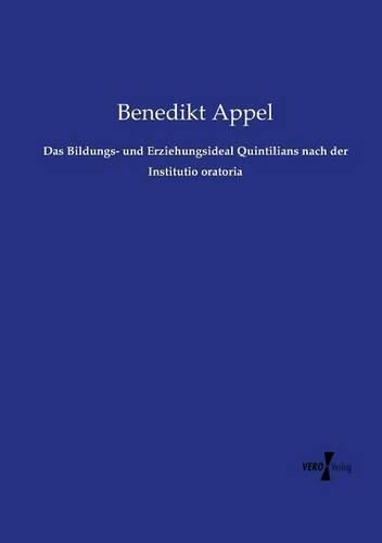 Das Bildungs- und Erziehungsideal Quintilians nach der Institutio oratoria