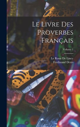 Cover image for Le Livre Des Proverbes Francais; Volume 1