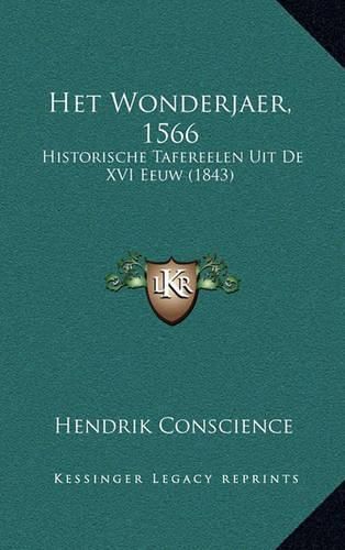 Het Wonderjaer, 1566: Historische Tafereelen Uit de XVI Eeuw (1843)