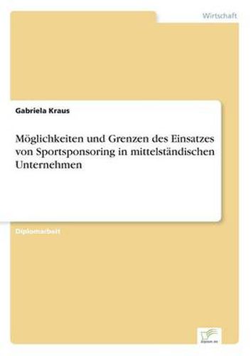 Cover image for Moeglichkeiten und Grenzen des Einsatzes von Sportsponsoring in mittelstandischen Unternehmen