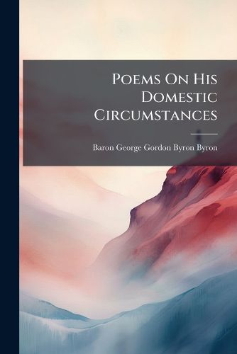 Cover image for Poems on His Domestic Circumstances: To Which Are Added Several Choice Pieces from His Works