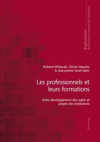 Cover image for Les Professionnels Et Leurs Formations: Entre Developpement Des Sujets Et Projets Des Institutions