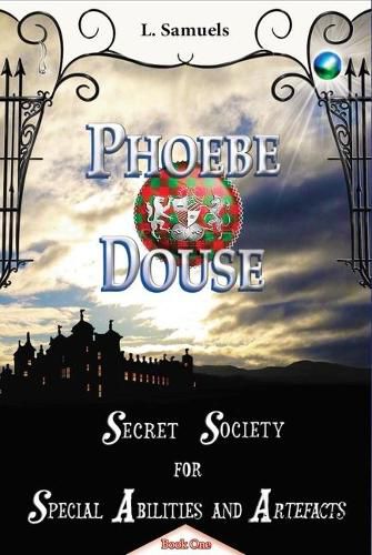 Cover image for Phoebe Douse: Secret Society for Special Abilities and Artefacts Book 1