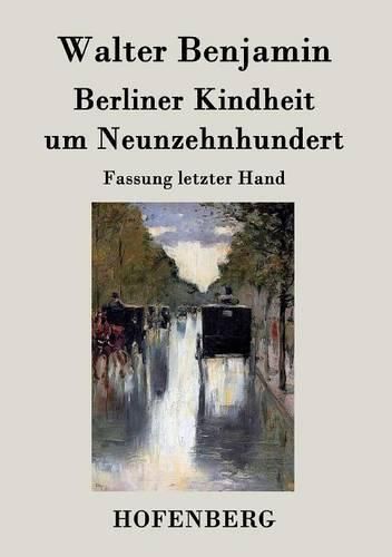 Berliner Kindheit um Neunzehnhundert: Fassung letzter Hand