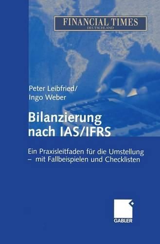 Cover image for Bilanzierung Nach IAS / IFRS: Ein Praxisleitfaden Fur Die Umstellung - Mit Fallbeispielen Und Checklisten