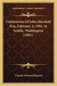 Cover image for Celebration of John Marshall Day, February 4, 1901 at Seattle, Washington (1901)