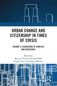 Cover image for Urban Change and Citizenship in Times of Crisis: Volume 3: Figurations of Conflict and Resistance