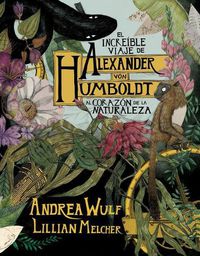 Cover image for El increible viaje de Alexander von Humboldt al corazon de la naturaleza (Novela grafica) / The Adventures of Alexander Von Humboldt (Pantheon Graphic Li