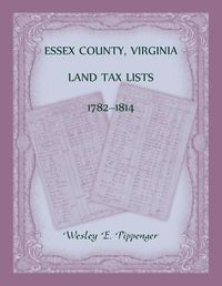 Cover image for Essex County, Virginia Land Tax Lists, 1782-1814