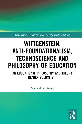 Cover image for Wittgenstein, Anti-foundationalism, Technoscience and Philosophy of Education: An Educational Philosophy and Theory Reader