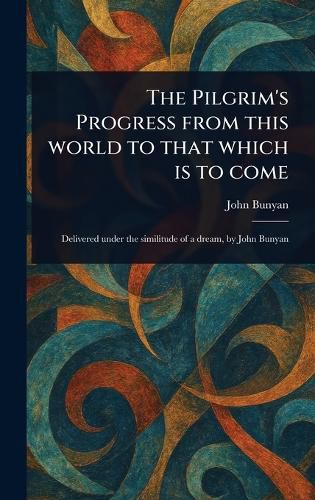 Cover image for The Pilgrim's Progress From This World to That Which is to Come