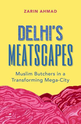 Cover image for Delhi's Meatscapes: Muslim Butchers in a Transforming Mega City