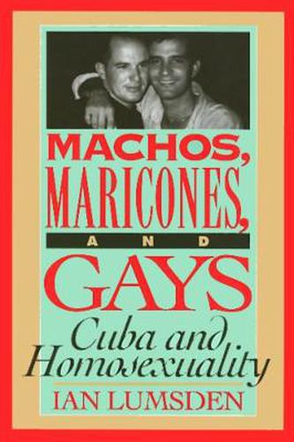 Cover image for Machos Maricones & Gays: Cuba and Homosexuality