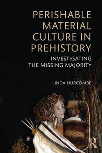 Cover image for Perishable Material Culture in Prehistory: Investigating the Missing Majority