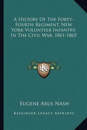 Cover image for A History of the Forty-Fourth Regiment, New York Volunteer Infantry, in the Civil War, 1861-1865