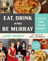 Cover image for Eat, Drink, and Be Murray: A Feast of Family Fun and Favorites