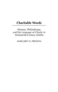 Cover image for Charitable Words: Women, Philanthropy, and the Language of Charity in Nineteenth-Century Dublin