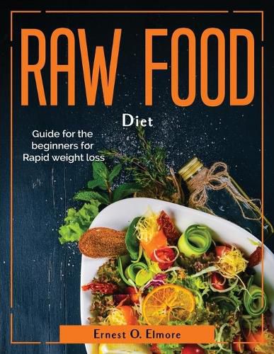 Cover image for Raw Food Diet: Guide for the beginners for Rapid weight loss