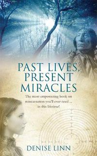 Cover image for Past Lives, Present Miracles: The most empowering book on reincarnation you'll ever need... in this lifetime!