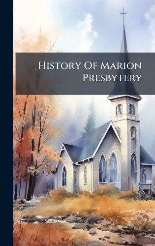 Cover image for History Of Marion Presbytery
