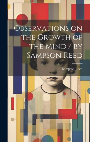 Observations on the Growth of the Mind / by Sampson Reed