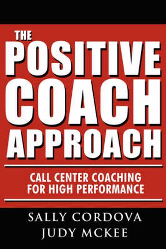 Cover image for The Positive Coach Approach: Call Center Coaching for High Performance