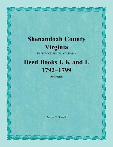 Shenandoah County, Virginia, Deed Book Series, Volume 3, Deed Books I, K, L 1792-1799