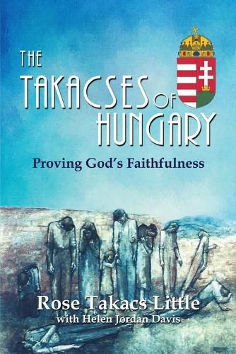 Cover image for The Takacses of Hungary: Proving God's Faithfulness