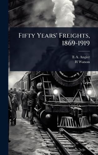 Cover image for Fifty Years' Freights, 1869-1919