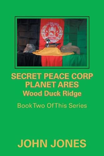 Secret Peace Corp Planet Ares Wood Duck Ridge: Book Two of This Series