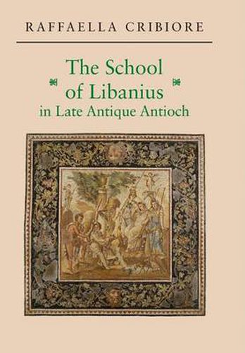 Cover image for The School of Libanius in Late Antique Antioch