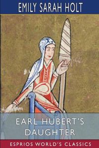 Cover image for Earl Hubert's Daughter (Esprios Classics)