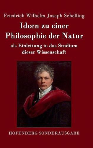 Ideen zu einer Philosophie der Natur: als Einleitung in das Studium dieser Wissenschaft