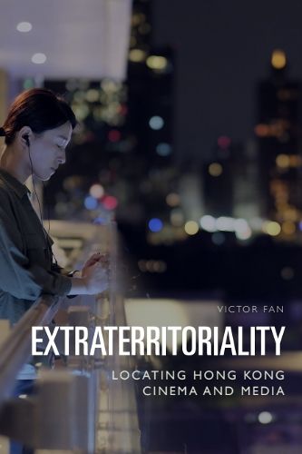 Cover image for Extraterritoriality: Locating Hong Kong Cinema and Media