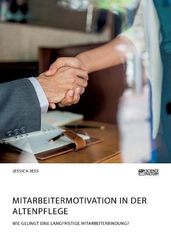 Cover image for Mitarbeitermotivation in der Altenpflege. Wie gelingt eine langfristige Mitarbeiterbindung?