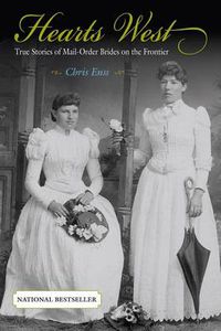 Cover image for Hearts West: True Stories Of Mail-Order Brides On The Frontier