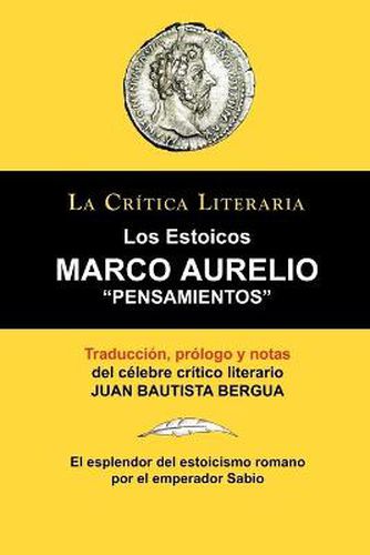 Cover image for Marco Aurelio: Pensamientos. Los Estoicos. La Critica Literaria. Traducido, Prologado y Anotado Por Juan B. Bergua.