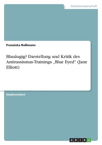 Cover image for Blauaugig? Darstellung und Kritik des Antirassismus-Trainings  Blue Eyed (Jane Elliott)