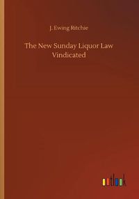 Cover image for The New Sunday Liquor Law Vindicated